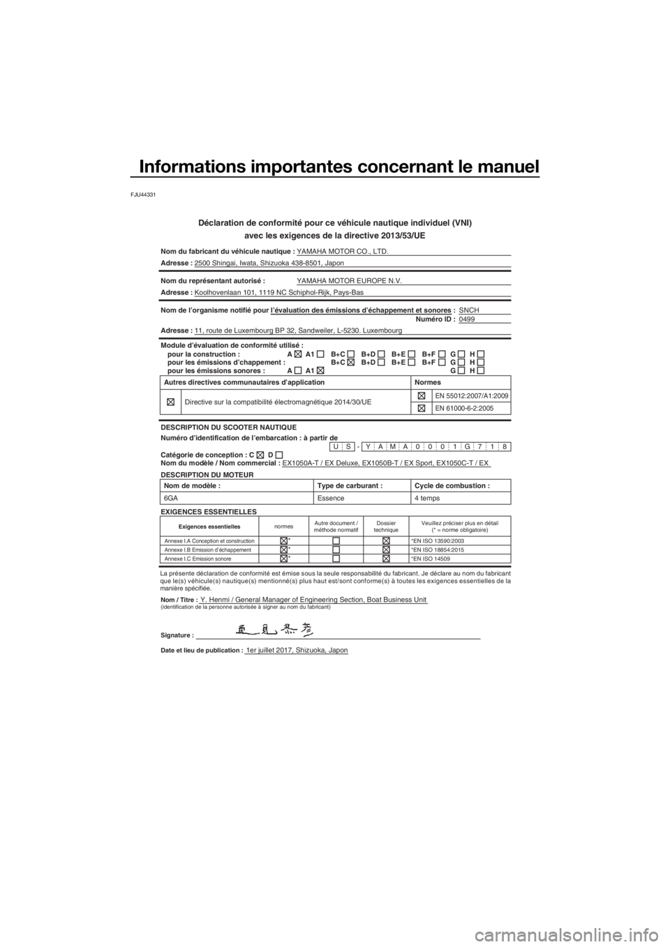 YAMAHA EX 2018 Notices Demploi (in French) Informations importantes concernant le manuel
FJU44331
Déclaration de conformité pour ce véhicule nautique individuel (VNI)
avec les exigences de la directive 2013/53/UE
Nom du fabricant du véhicu YAMAHA EX 2018 Notices Demploi (in French) Informations importantes concernant le manuel
FJU44331
Déclaration de conformité pour ce véhicule nautique individuel (VNI)
avec les exigences de la directive 2013/53/UE
Nom du fabricant du véhicu