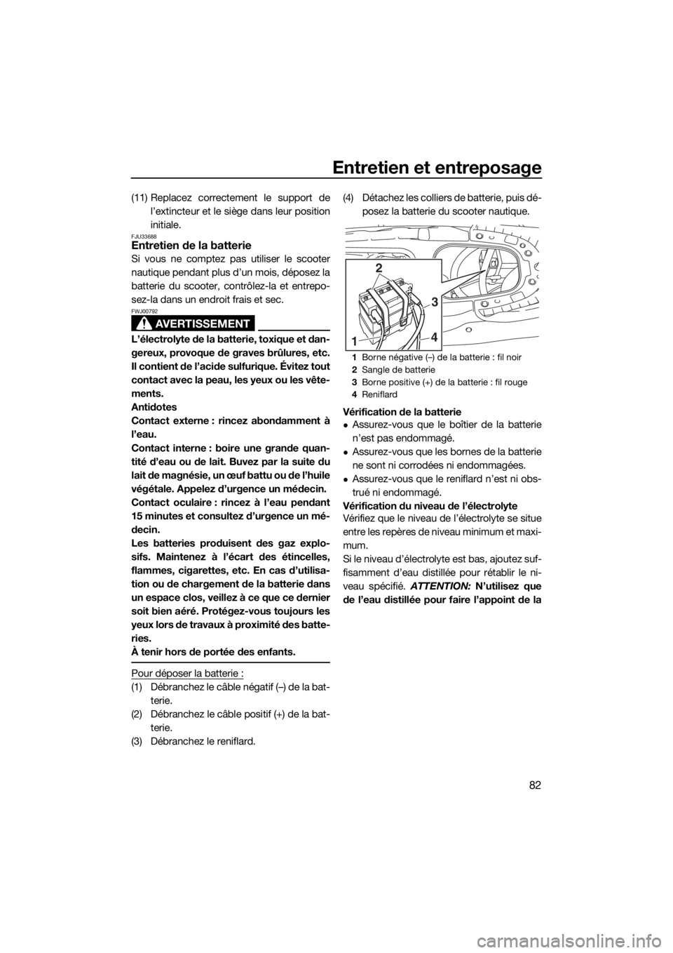 YAMAHA EX DELUXE 2018 Notices Demploi (in French) Entretien et entreposage
82
(11) Replacez correctement le support de
l’extincteur et le siège dans leur position
initiale.
FJU33688Entretien de la batterie
Si vous ne comptez pas utiliser le scoote YAMAHA EX DELUXE 2018 Notices Demploi (in French) Entretien et entreposage
82
(11) Replacez correctement le support de
l’extincteur et le siège dans leur position
initiale.
FJU33688Entretien de la batterie
Si vous ne comptez pas utiliser le scoote