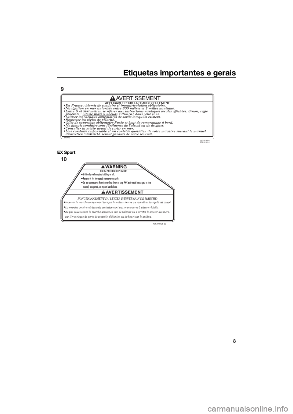 YAMAHA EX 2018 Manual de utilização (in Portuguese) Etiquetas importantes e gerais
8
EX Sport
GJ3-U416H-01
GP8-U416H-01
9
F3K-U41D5-30
10
UF3Y71P0.book Page 8 Wednesday, May 24, 2017 3:23 PM YAMAHA EX 2018 Manual de utilização (in Portuguese) Etiquetas importantes e gerais
8
EX Sport
GJ3-U416H-01
GP8-U416H-01
9
F3K-U41D5-30
10
UF3Y71P0.book Page 8 Wednesday, May 24, 2017 3:23 PM