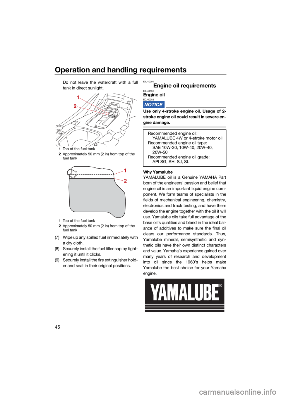 YAMAHA EX DELUXE 2021 Workshop Manual Operation and handling requirements
45
Do not leave the watercraft with a full
tank in direct sunlight.
(7) Wipe up any spilled fuel immediately with a dry cloth.
(8) Securely install the fuel filler YAMAHA EX DELUXE 2021 Workshop Manual Operation and handling requirements
45
Do not leave the watercraft with a full
tank in direct sunlight.
(7) Wipe up any spilled fuel immediately with a dry cloth.
(8) Securely install the fuel filler
