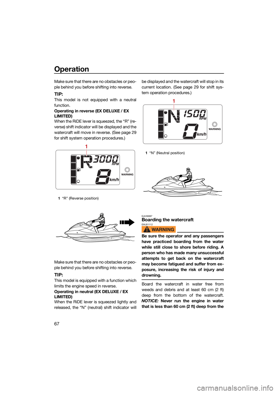 YAMAHA EX DELUXE 2021 Manual PDF Operation
67
Make sure that there are no obstacles or peo-
ple behind you before shifting into reverse.
TIP:
This model is not equipped with a neutral
function.
Operating in reverse (EX DELUXE / EX
L YAMAHA EX DELUXE 2021 Manual PDF Operation
67
Make sure that there are no obstacles or peo-
ple behind you before shifting into reverse.
TIP:
This model is not equipped with a neutral
function.
Operating in reverse (EX DELUXE / EX
L