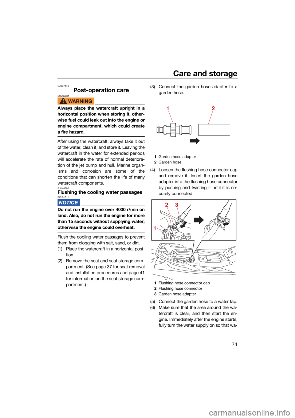 YAMAHA EX DELUXE 2021  Owners Manual Care and storage
74
EJU37146
Post-operation careEWJ00331
Always place the watercraft upright in a
horizontal position when storing it, other-
wise fuel could leak out into the engine or
engine compart