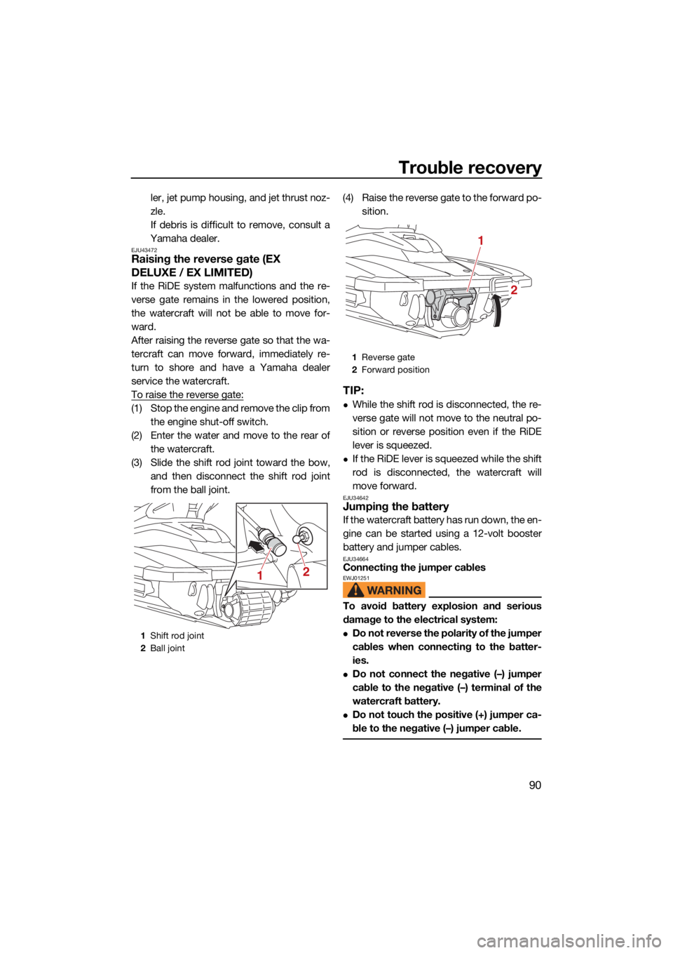 YAMAHA EX DELUXE 2021 User Guide Trouble recovery
90
ler, jet pump housing, and jet thrust noz-
zle.
If debris is difficult to remove, consult a
Yamaha dealer.
EJU43472Raising the reverse gate (EX 
DELUXE / EX LIMITED)
If the RiDE sy