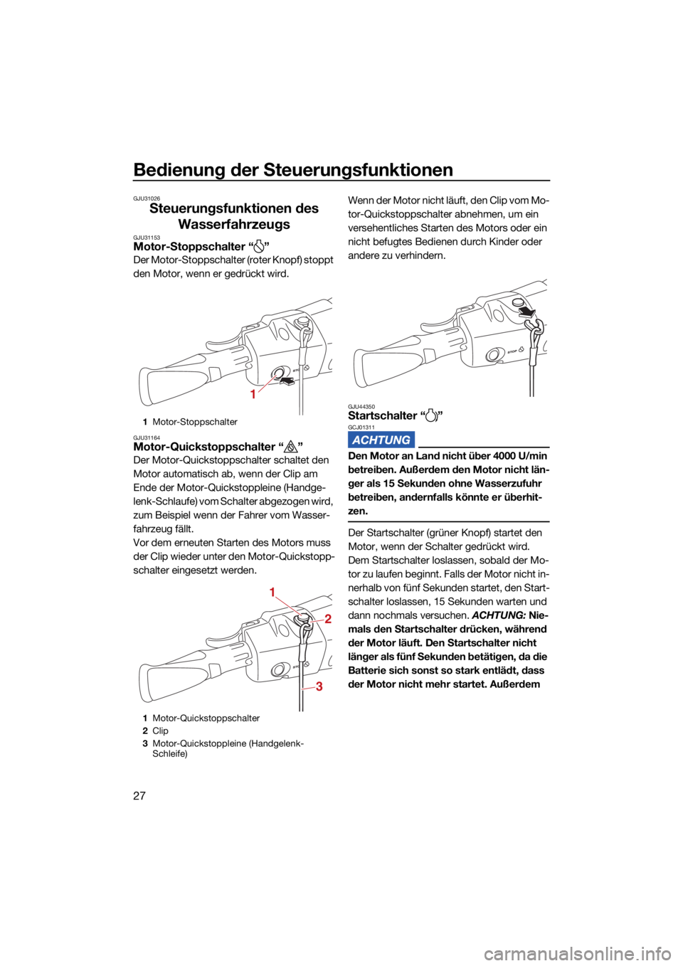 YAMAHA EX DELUXE 2021  Betriebsanleitungen (in German) Bedienung der Steuerungsfunktionen
27
GJU31026
Steuerungsfunktionen des Wasserfahrzeugs
GJU31153Motor-Stoppschalter “ ”
Der Motor-Stoppschalter (roter Knopf) stoppt 
den Motor, wenn er gedrückt w