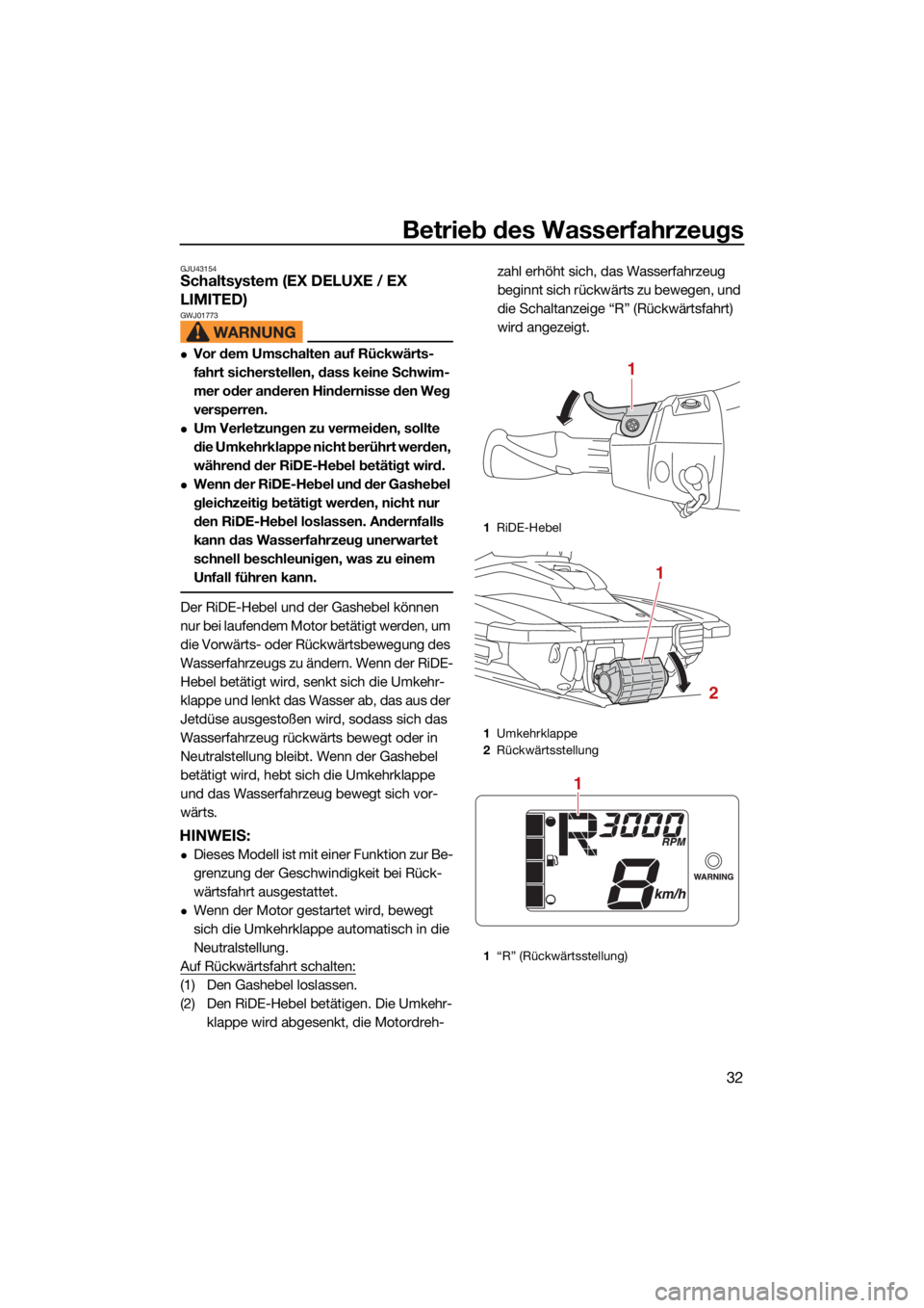 YAMAHA EX DELUXE 2021  Betriebsanleitungen (in German) Betrieb des Wasserfahrzeugs
32
GJU43154Schaltsystem (EX DELUXE / EX 
LIMITED)
GWJ01773
Vor dem Umschalten auf Rückwärts-
fahrt sicherstellen, dass keine Schwim-
mer oder anderen Hindernisse den W