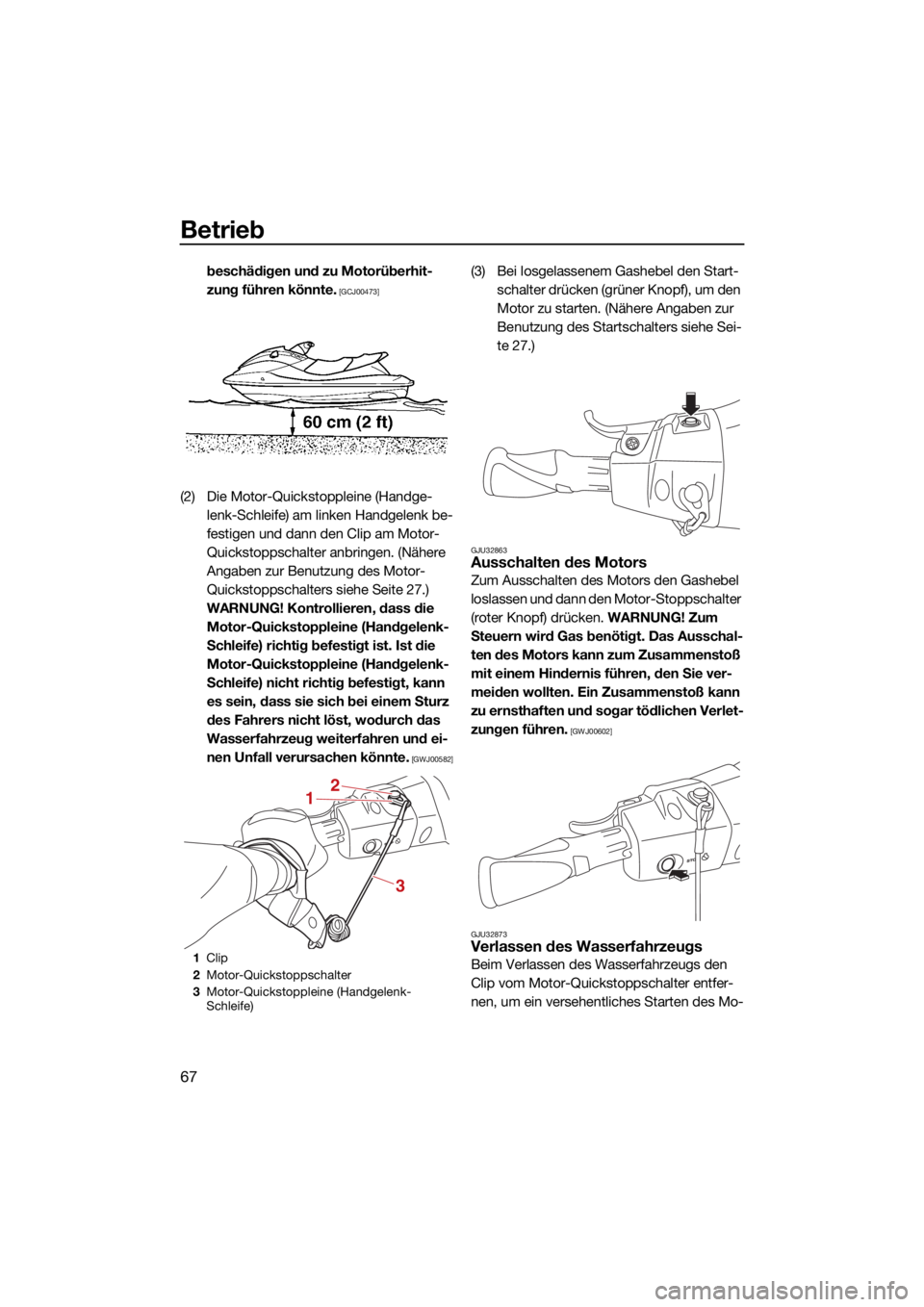 YAMAHA EX LIMITED 2021  Betriebsanleitungen (in German) Betrieb
67
beschädigen und zu Motorüberhit-
zung führen könnte.
 [GCJ00473]
(2) Die Motor-Quickstoppleine (Handge-lenk-Schleife) am linken Handgelenk be-
festigen und dann den Clip am Motor-
Quick