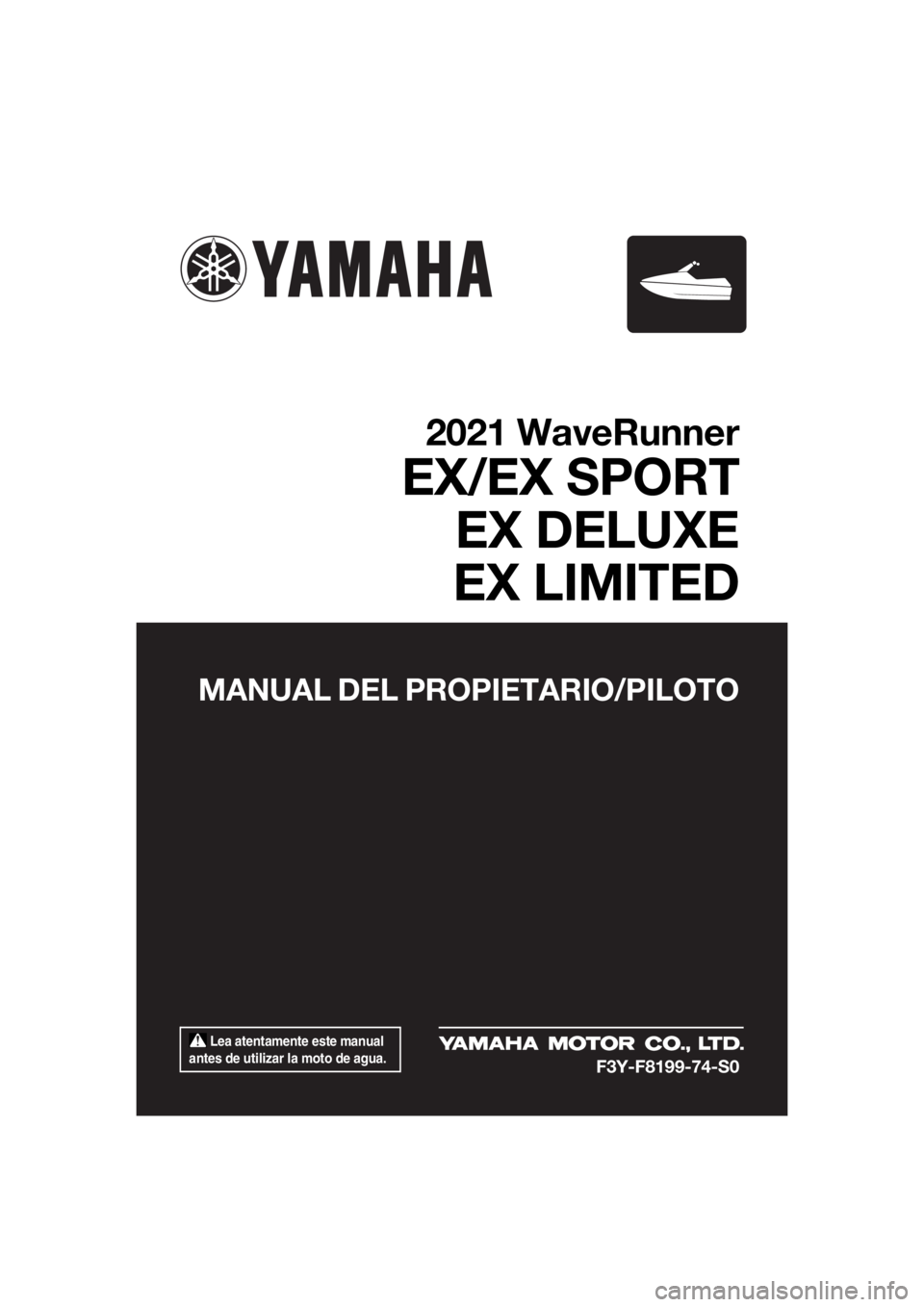 YAMAHA EX LIMITED 2021  Manuale de Empleo (in Spanish)  Lea atentamente este manual 
antes de utilizar la moto de agua.
MANUAL DEL PROPIETARIO/PILOTO
2021 WaveRunner
EX/EX SPORT EX DELUXE
EX LIMITED
F3Y-F8199-74-S0
UF3Y74S0.book  Page 1  Tuesday, June 23,