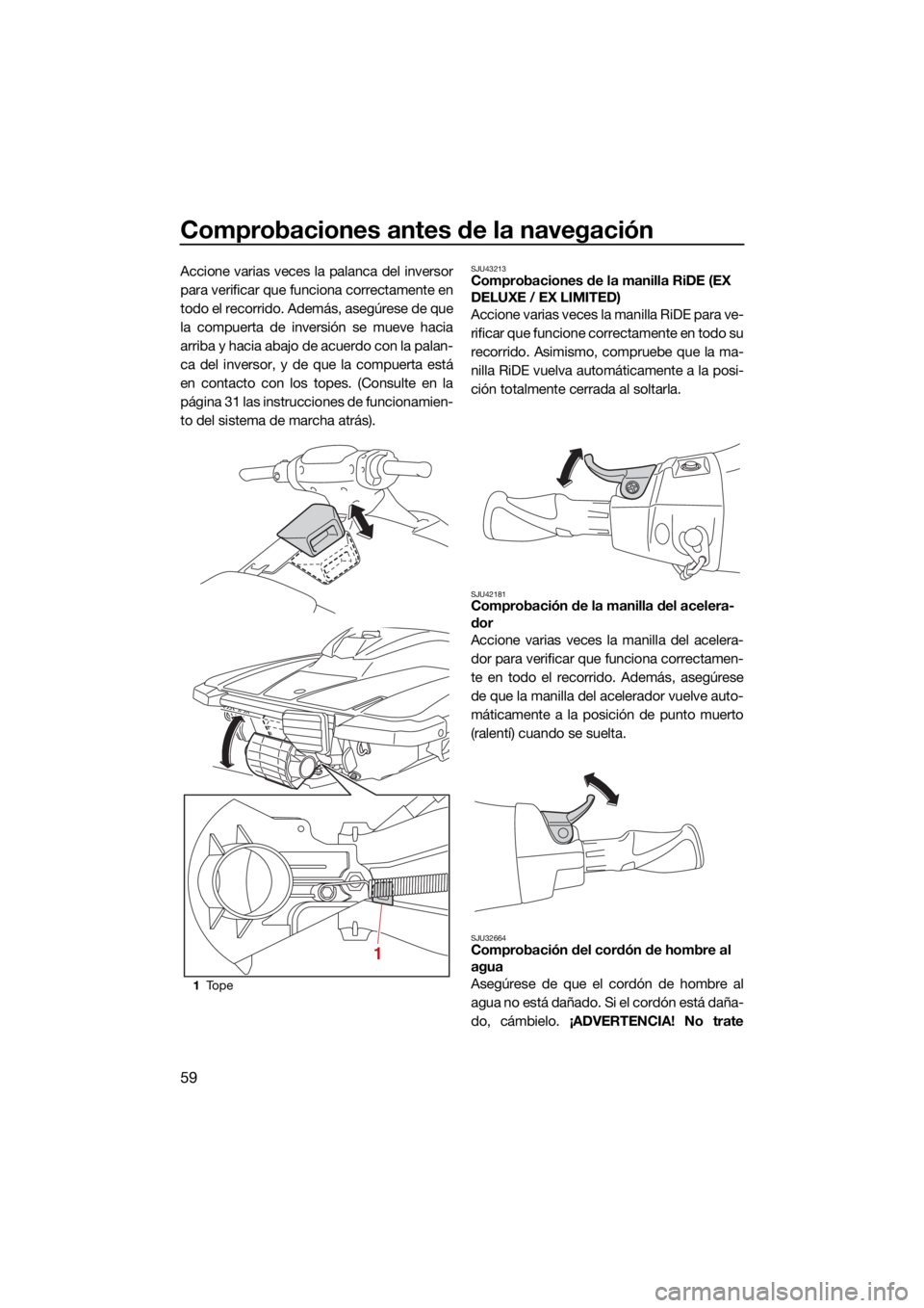 YAMAHA EX DELUXE 2021 Manuale de Empleo (in Spanish) Comprobaciones antes de la navegación
59
Accione varias veces la palanca del inversor
para verificar que funciona correctamente en
todo el recorrido. Además, asegúrese de que
la compuerta de invers YAMAHA EX DELUXE 2021 Manuale de Empleo (in Spanish) Comprobaciones antes de la navegación
59
Accione varias veces la palanca del inversor
para verificar que funciona correctamente en
todo el recorrido. Además, asegúrese de que
la compuerta de invers