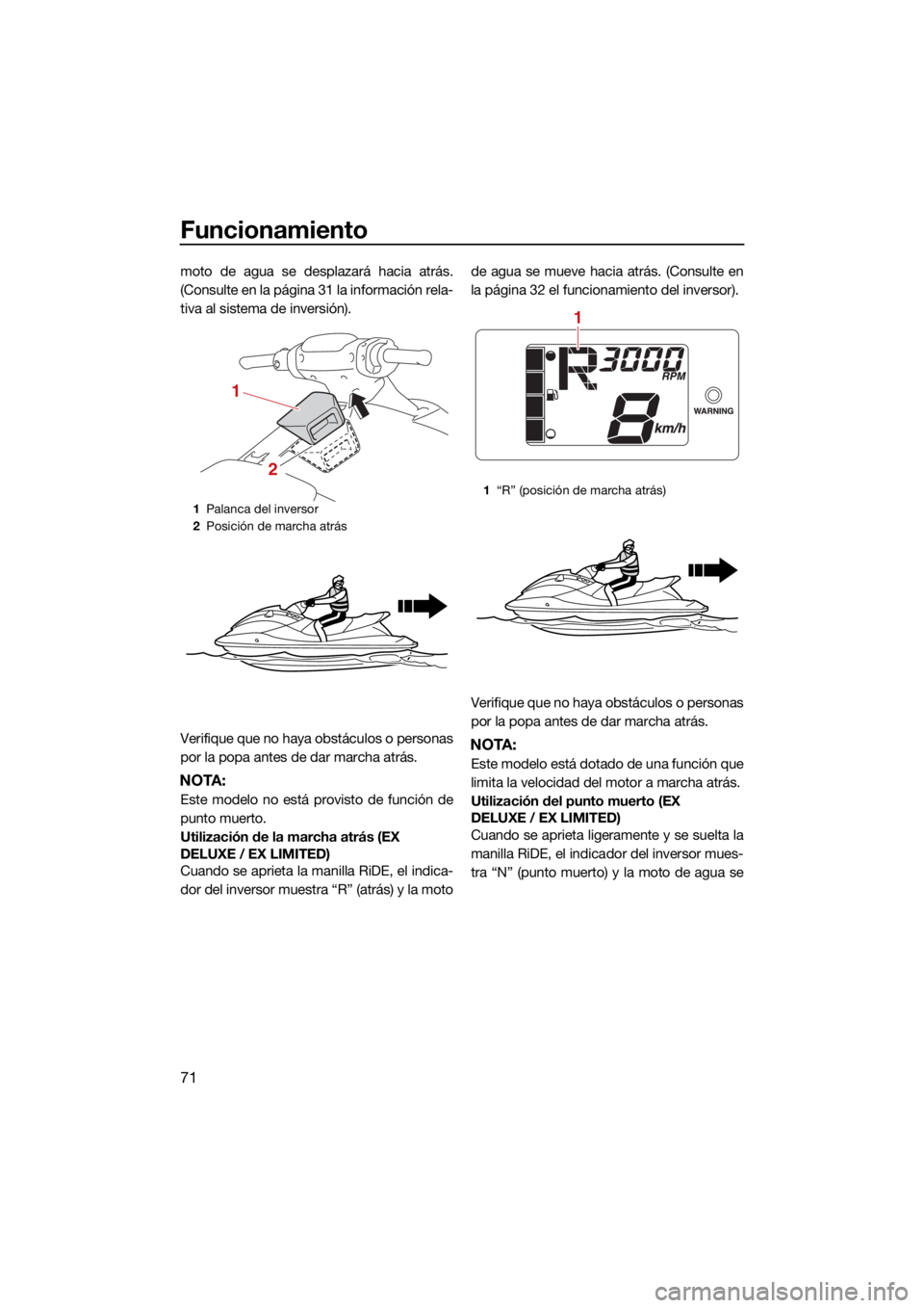YAMAHA EX DELUXE 2021 Manuale de Empleo (in Spanish) Funcionamiento
71
moto de agua se desplazará hacia atrás.
(Consulte en la página 31 la información rela-
tiva al sistema de inversión).
Verifique que no haya obstáculos o personas
por la popa an YAMAHA EX DELUXE 2021 Manuale de Empleo (in Spanish) Funcionamiento
71
moto de agua se desplazará hacia atrás.
(Consulte en la página 31 la información rela-
tiva al sistema de inversión).
Verifique que no haya obstáculos o personas
por la popa an