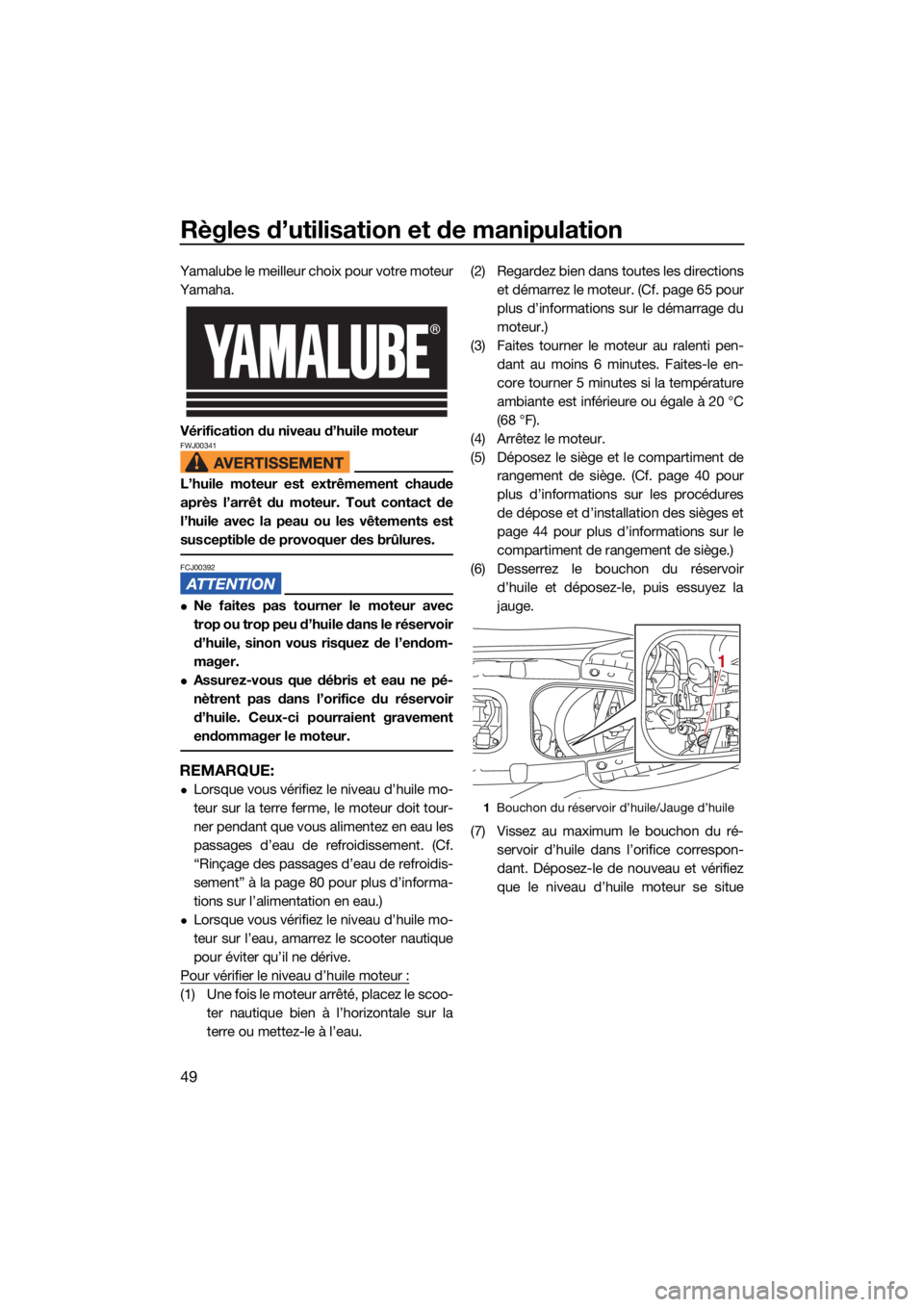 YAMAHA EX LIMITED 2021 Notices Demploi (in French) Règles d’utilisation et de manipulation
49
Yamalube le meilleur choix pour votre moteur
Yamaha.Vérification du niveau d’huile moteur
FWJ00341
L’huile moteur est extrêmement chaude
après l’ YAMAHA EX LIMITED 2021 Notices Demploi (in French) Règles d’utilisation et de manipulation
49
Yamalube le meilleur choix pour votre moteur
Yamaha.Vérification du niveau d’huile moteur
FWJ00341
L’huile moteur est extrêmement chaude
après l’