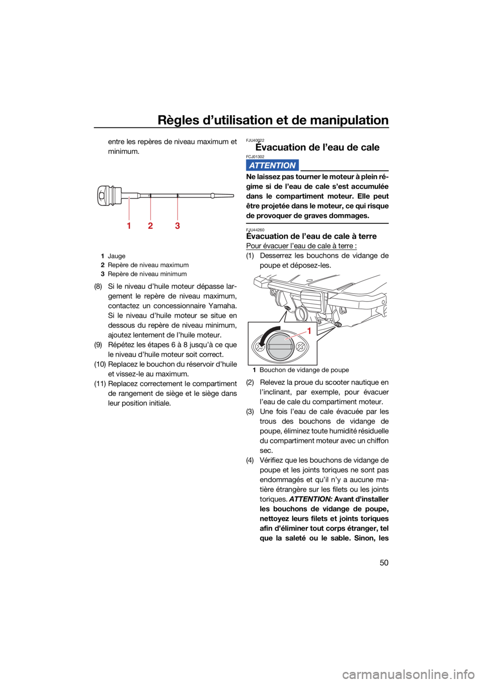 YAMAHA EX LIMITED 2021 Notices Demploi (in French) Règles d’utilisation et de manipulation
50
entre les repères de niveau maximum et
minimum.
(8) Si le niveau d’huile moteur dépasse lar- gement le repère de niveau maximum,
contactez un concess YAMAHA EX LIMITED 2021 Notices Demploi (in French) Règles d’utilisation et de manipulation
50
entre les repères de niveau maximum et
minimum.
(8) Si le niveau d’huile moteur dépasse lar- gement le repère de niveau maximum,
contactez un concess