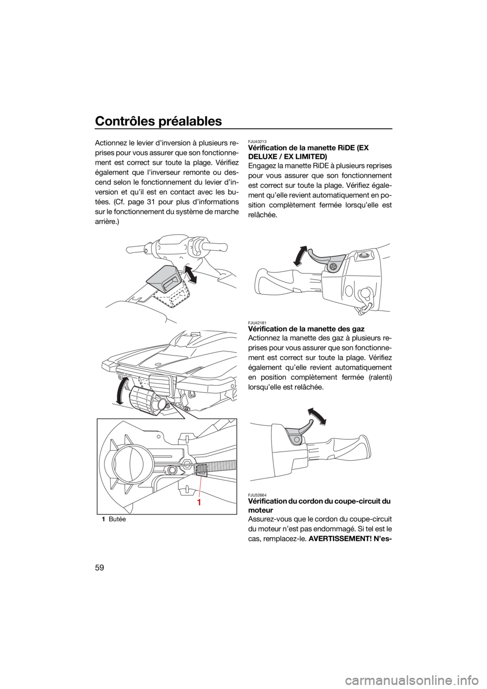 YAMAHA EX LIMITED 2021 Notices Demploi (in French) Contrôles préalables
59
Actionnez le levier d’inversion à plusieurs re-
prises pour vous assurer que son fonctionne-
ment est correct sur toute la plage. Vérifiez
également que l’inverseur re YAMAHA EX LIMITED 2021 Notices Demploi (in French) Contrôles préalables
59
Actionnez le levier d’inversion à plusieurs re-
prises pour vous assurer que son fonctionne-
ment est correct sur toute la plage. Vérifiez
également que l’inverseur re