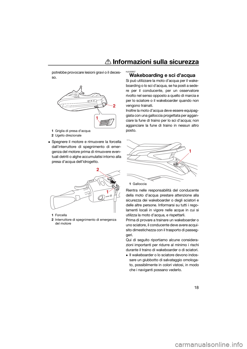 YAMAHA EX SPORT 2021 Manuale duso (in Italian) Informazioni sulla sicurezza
18
potrebbe provocare lesioni gravi o il deces-
so.
Spegnere il motore e rimuovere la forcella
dall’interruttore di spegnimento di emer-
genza del motore prima di rim YAMAHA EX SPORT 2021 Manuale duso (in Italian) Informazioni sulla sicurezza
18
potrebbe provocare lesioni gravi o il deces-
so.
Spegnere il motore e rimuovere la forcella
dall’interruttore di spegnimento di emer-
genza del motore prima di rim