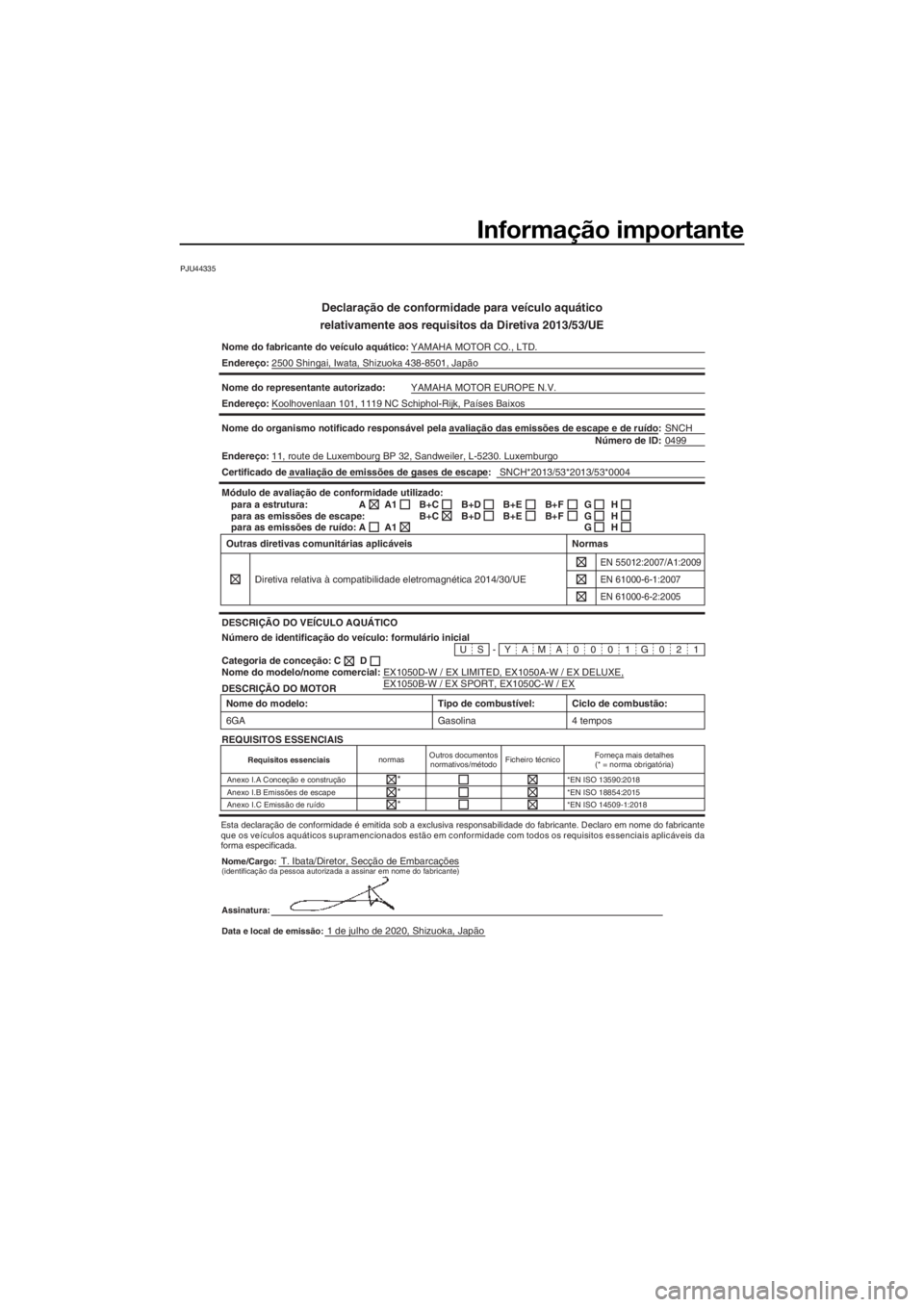 YAMAHA EX SPORT 2021  Manual de utilização (in Portuguese) Informação importante
PJU44335
Declaração de conformidade para veículo aquático
relativamente ao s requisitos da Diretiva 2013/53/UE
Nome do fabricante do veículo aquático:  YAMAHA MOTOR CO., 
