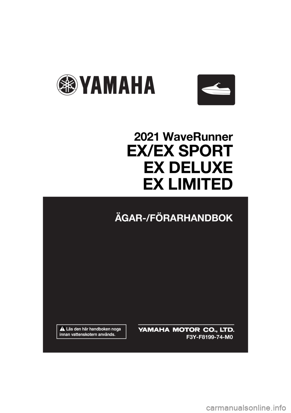 YAMAHA EX DELUXE 2021  Bruksanvisningar (in Swedish)  Läs den här handboken noga 
innan vattenskotern används.
ÄGAR-/FÖRARHANDBOK
2021 WaveRunner
EX/EX SPORT EX DELUXE
EX LIMITED
F3Y-F8199-74-M0
UF3Y74M0.book  Page 1  Tuesday, June 23, 2020  9:14 A