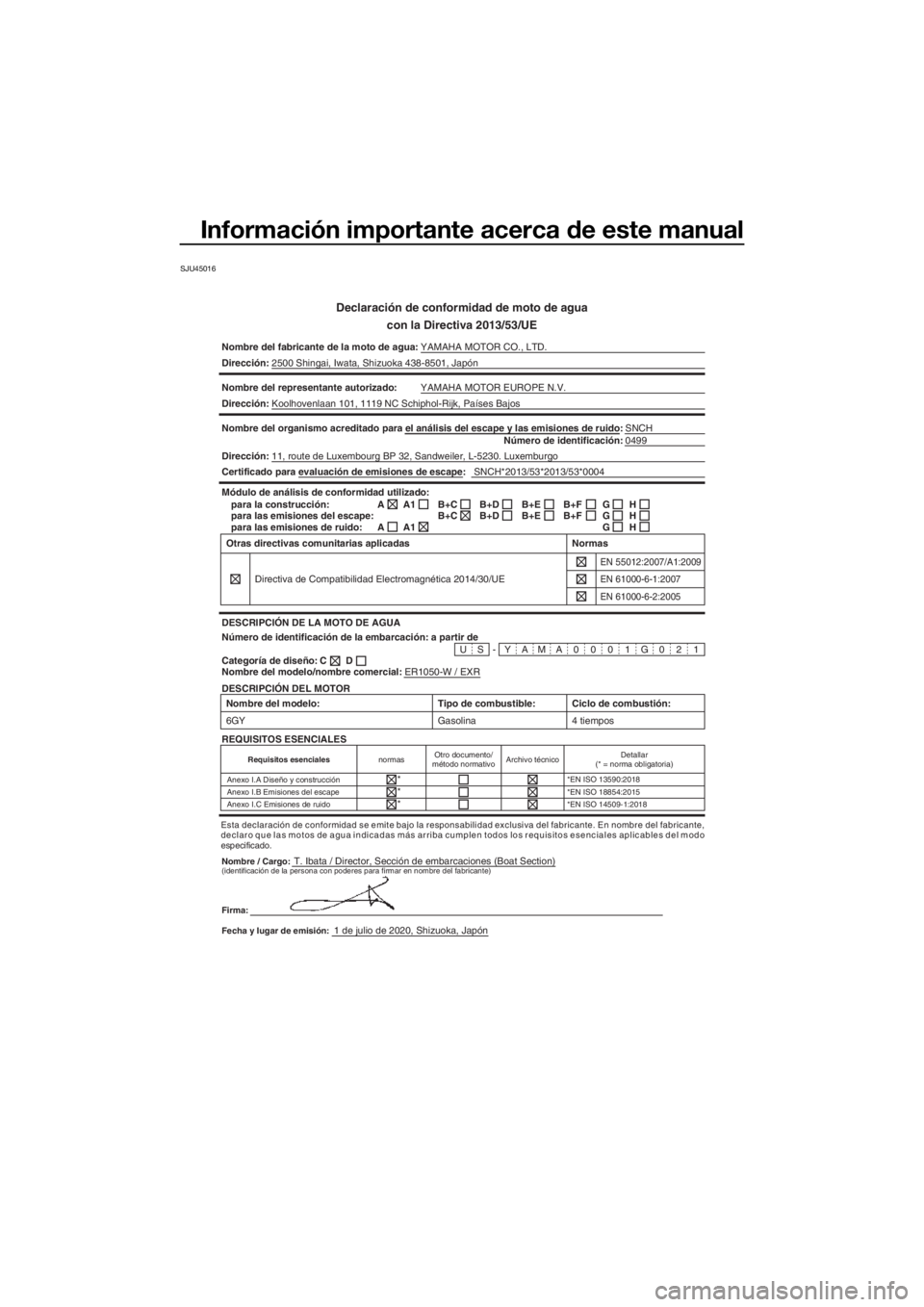 YAMAHA EXR 2021  Manuale de Empleo (in Spanish) Información importante acerca de este manual
SJU45016
Declaración de conformidad de moto de agua
con la Directiva 2013/53/UE
Nombre del fabricante de la moto de a gua:YAMAHA MOTOR CO., LTD.
Direcci�