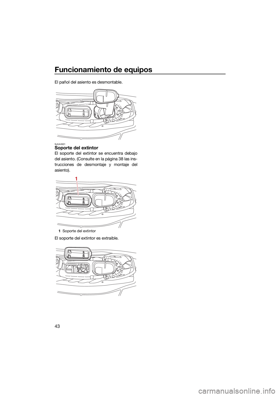 YAMAHA EXR 2021 Manuale de Empleo (in Spanish) Funcionamiento de equipos
43
El pañol del asiento es desmontable.
SJU44501Soporte del extintor
El soporte del extintor se encuentra debajo
del asiento. (Consulte en la página 38 las ins-
trucciones YAMAHA EXR 2021 Manuale de Empleo (in Spanish) Funcionamiento de equipos
43
El pañol del asiento es desmontable.
SJU44501Soporte del extintor
El soporte del extintor se encuentra debajo
del asiento. (Consulte en la página 38 las ins-
trucciones