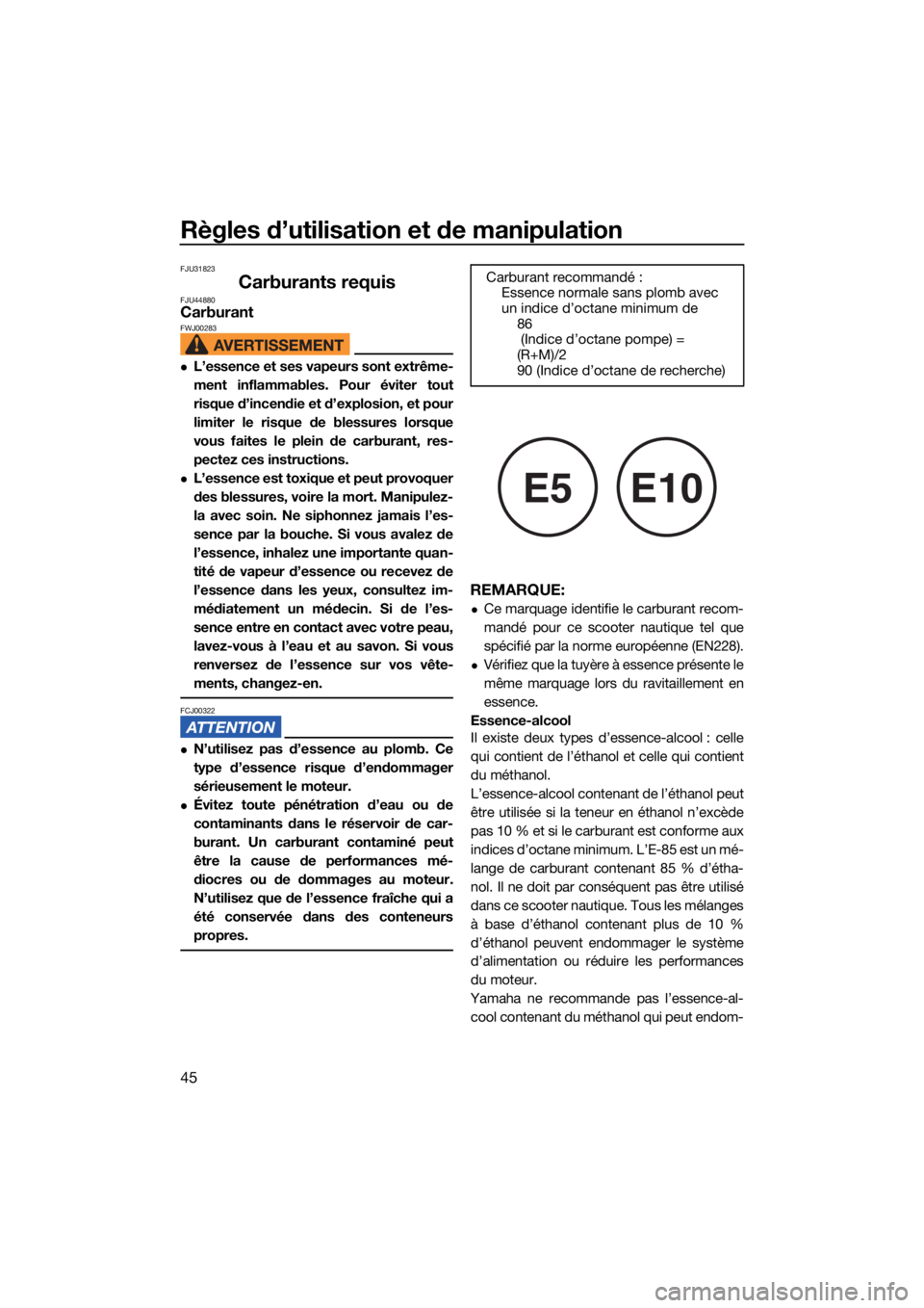 YAMAHA EXR 2021 Notices Demploi (in French) Règles d’utilisation et de manipulation
45
FJU31823
Carburants requisFJU44880CarburantFWJ00283
L’essence et ses vapeurs sont extrême-
ment inflammables. Pour éviter tout
risque d’incendie YAMAHA EXR 2021 Notices Demploi (in French) Règles d’utilisation et de manipulation
45
FJU31823
Carburants requisFJU44880CarburantFWJ00283
L’essence et ses vapeurs sont extrême-
ment inflammables. Pour éviter tout
risque d’incendie