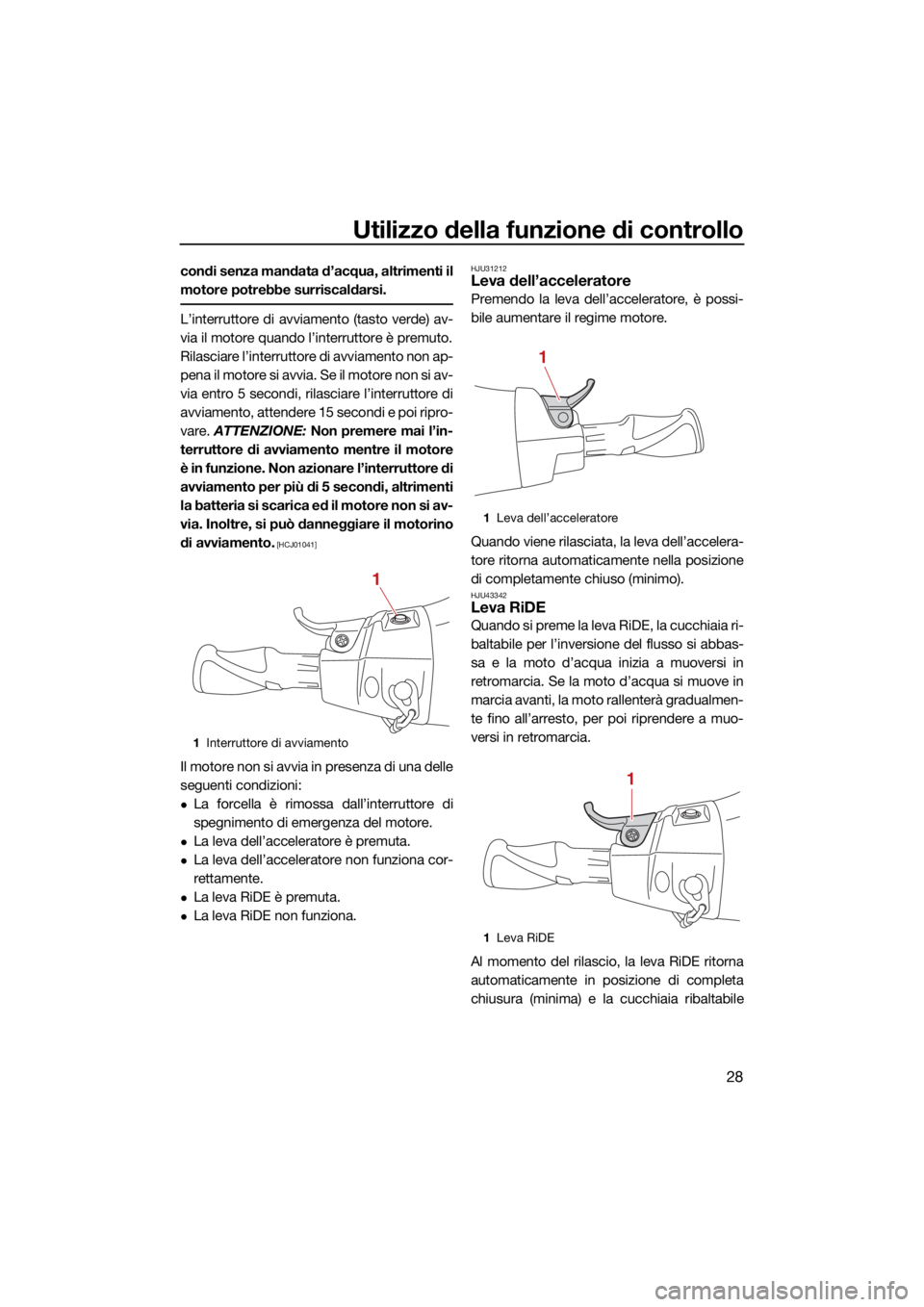 YAMAHA EXR 2021 Manuale duso (in Italian) Utilizzo della funzione di controllo
28
condi senza mandata d’acqua, altrimenti il
motore potrebbe surriscaldarsi.
L’interruttore di avviamento (tasto verde) av-
via il motore quando l’interrutt YAMAHA EXR 2021 Manuale duso (in Italian) Utilizzo della funzione di controllo
28
condi senza mandata d’acqua, altrimenti il
motore potrebbe surriscaldarsi.
L’interruttore di avviamento (tasto verde) av-
via il motore quando l’interrutt
