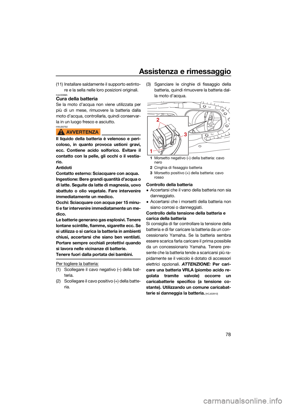 YAMAHA EXR 2021 Manuale duso (in Italian) Assistenza e rimessaggio
78
(11) Installare saldamente il supporto estinto-re e la sella nelle loro posizioni originali.
HJU3368ACura della batteria
Se la moto d’acqua non viene utilizzata per
più YAMAHA EXR 2021 Manuale duso (in Italian) Assistenza e rimessaggio
78
(11) Installare saldamente il supporto estinto-re e la sella nelle loro posizioni originali.
HJU3368ACura della batteria
Se la moto d’acqua non viene utilizzata per
più