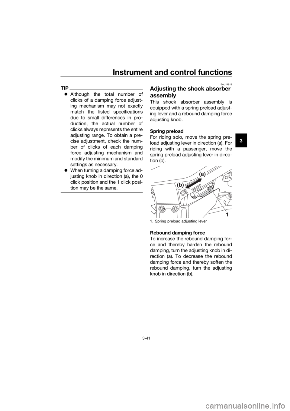 YAMAHA FJR1300A 2018 Workshop Manual Instrument and control functions
3-41
3
TIP
 Although the total number of
clicks of a damping force adjust-
ing mechanism may not exactly
match the listed specifications
due to small differences in