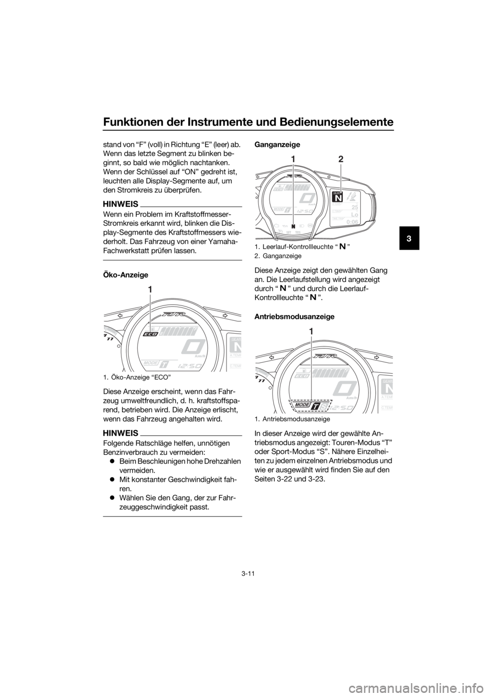 YAMAHA FJR1300A 2018  Betriebsanleitungen (in German) Funktionen der Instrumente un d Be dienun gselemente
3-11
3
stand von “F” (voll) in Richtung “E” (leer) ab. 
Wenn das letzte Segment zu blinken be-
ginnt, so bald wie möglich nachtanken.
Wenn