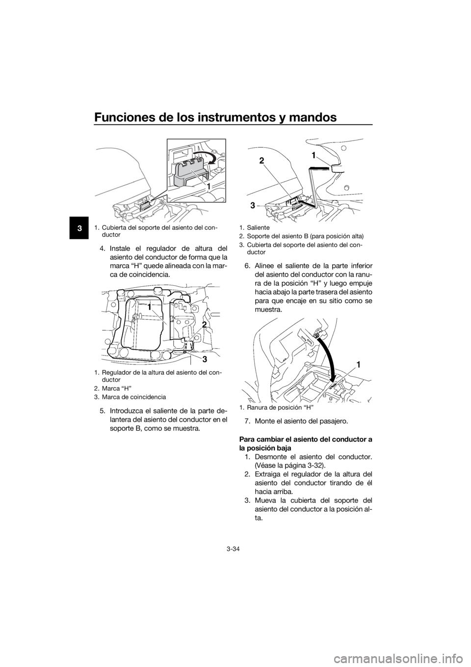 YAMAHA FJR1300A 2018 Manuale de Empleo (in Spanish) Funciones de los instrumentos y man dos
3-34
3
4. Instale el regulador de altura del
asiento del conductor de forma que la
marca “H” quede alineada con la mar-
ca de coincidencia.
5. Introduzca el YAMAHA FJR1300A 2018 Manuale de Empleo (in Spanish) Funciones de los instrumentos y man dos
3-34
3
4. Instale el regulador de altura del
asiento del conductor de forma que la
marca “H” quede alineada con la mar-
ca de coincidencia.
5. Introduzca el