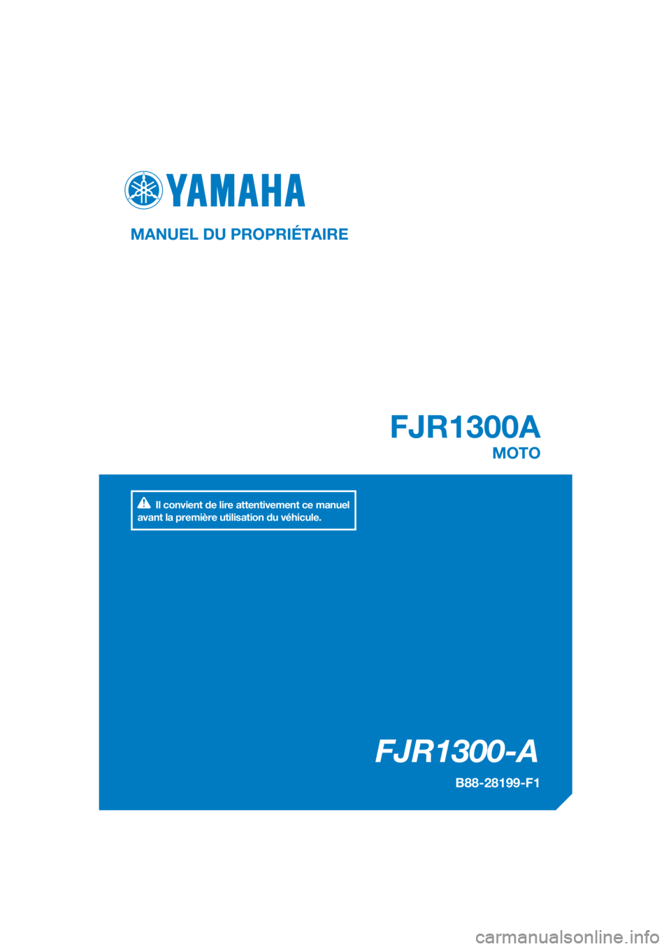 YAMAHA FJR1300A 2018  Notices Demploi (in French) DIC183
FJR1300-A
FJR1300A
MANUEL DU PROPRIÉTAIRE
B88-28199-F1
MOTO
Il convient de lire attentivement ce manuel 
avant la première utilisation du véhicule.
[French  (F)] 