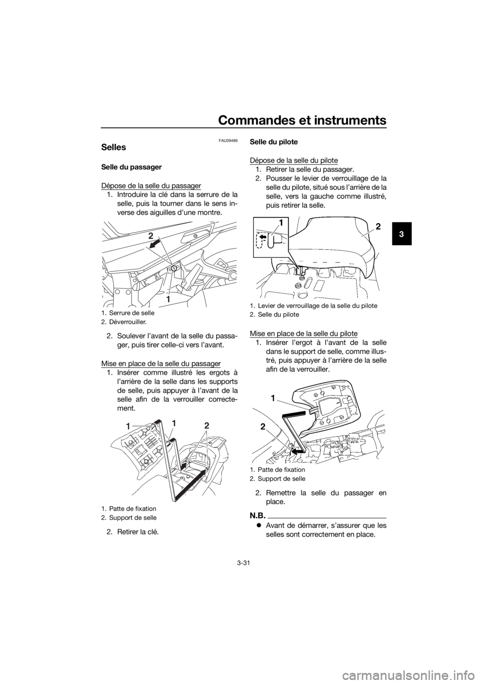 YAMAHA FJR1300A 2018 Notices Demploi (in French) Commandes et instruments
3-31
3
FAU39496
Selles
Selle du passager
Dépose de la selle du passager
1. Introduire la clé dans la serrure de la selle, puis la tourne r dans le sens in-
verse des aiguil YAMAHA FJR1300A 2018 Notices Demploi (in French) Commandes et instruments
3-31
3
FAU39496
Selles
Selle du passager
Dépose de la selle du passager
1. Introduire la clé dans la serrure de la selle, puis la tourne r dans le sens in-
verse des aiguil