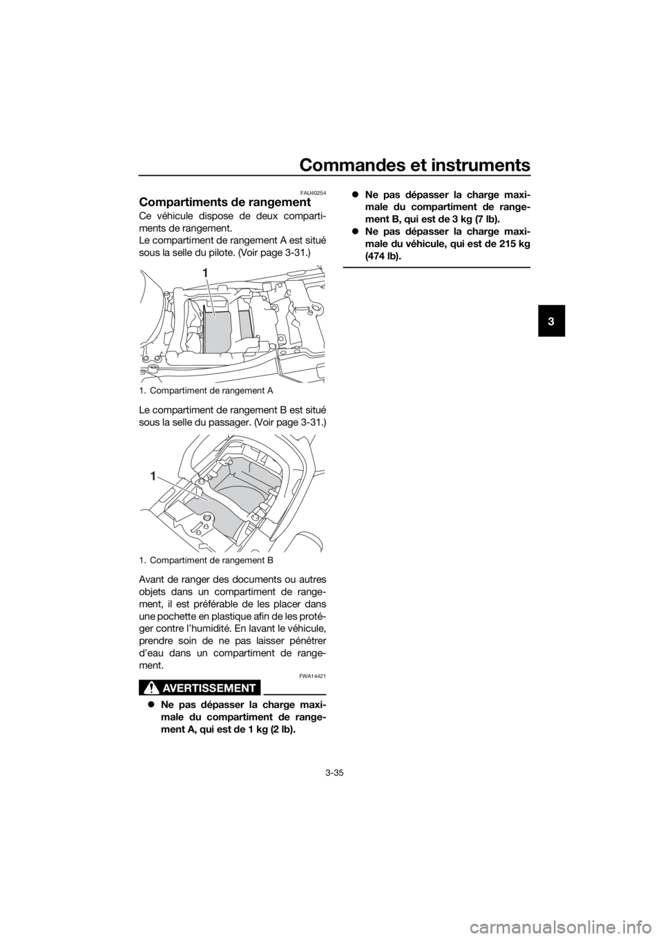 YAMAHA FJR1300A 2018 Notices Demploi (in French) Commandes et instruments
3-35
3
FAU40254
Compartiments de rangement
Ce véhicule dispose de deux comparti-
ments de rangement.
Le compartiment de rangement A est situé
sous la selle du pilote. (Voir YAMAHA FJR1300A 2018 Notices Demploi (in French) Commandes et instruments
3-35
3
FAU40254
Compartiments de rangement
Ce véhicule dispose de deux comparti-
ments de rangement.
Le compartiment de rangement A est situé
sous la selle du pilote. (Voir