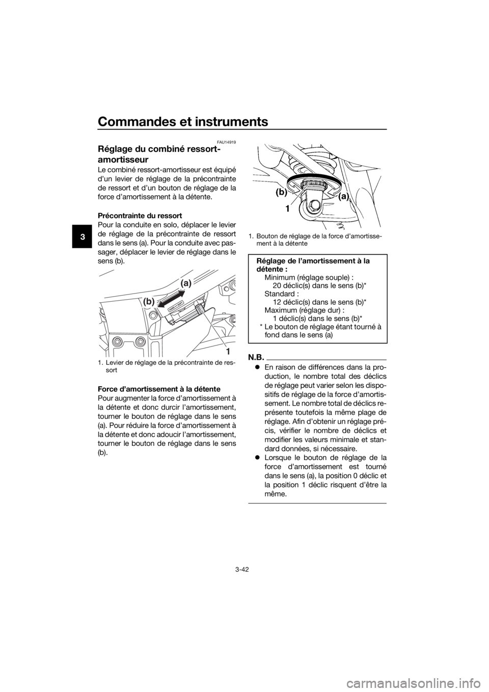 YAMAHA FJR1300A 2018 Notices Demploi (in French) Commandes et instruments
3-42
3
FAU14919
Réglage du combiné ressort-
amortisseur
Le combiné ressort-amortisseur est équipé
d’un levier de réglage de la précontrainte
de ressort et d’un bou YAMAHA FJR1300A 2018 Notices Demploi (in French) Commandes et instruments
3-42
3
FAU14919
Réglage du combiné ressort-
amortisseur
Le combiné ressort-amortisseur est équipé
d’un levier de réglage de la précontrainte
de ressort et d’un bou