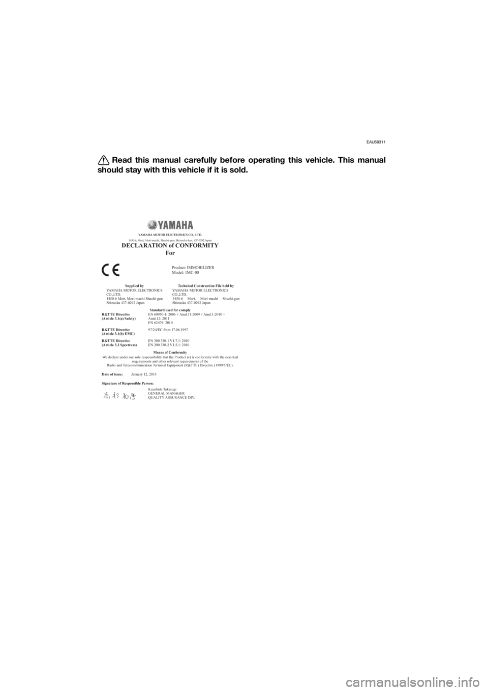 YAMAHA FJR1300A 2016 Owners Manual EAU69311
Read this manual carefully before operatin g this vehicle. This manual
shoul d stay with this vehicle if it is sol d.
Date of issue:
Signature of Responsible Person: January 12, 2015
Product YAMAHA FJR1300A 2016 Owners Manual EAU69311
Read this manual carefully before operatin g this vehicle. This manual
shoul d stay with this vehicle if it is sol d.
Date of issue:
Signature of Responsible Person: January 12, 2015
Product