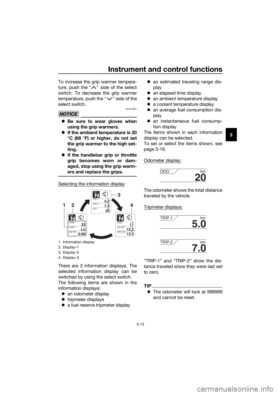 YAMAHA FJR1300A 2016 Owners Manual Instrument and control functions
3-13
3
To increase the grip warmer tempera-
ture, push the “ ” side of the select
switch. To decrease the grip warmer
temperature, push the “ ” side of the
sel