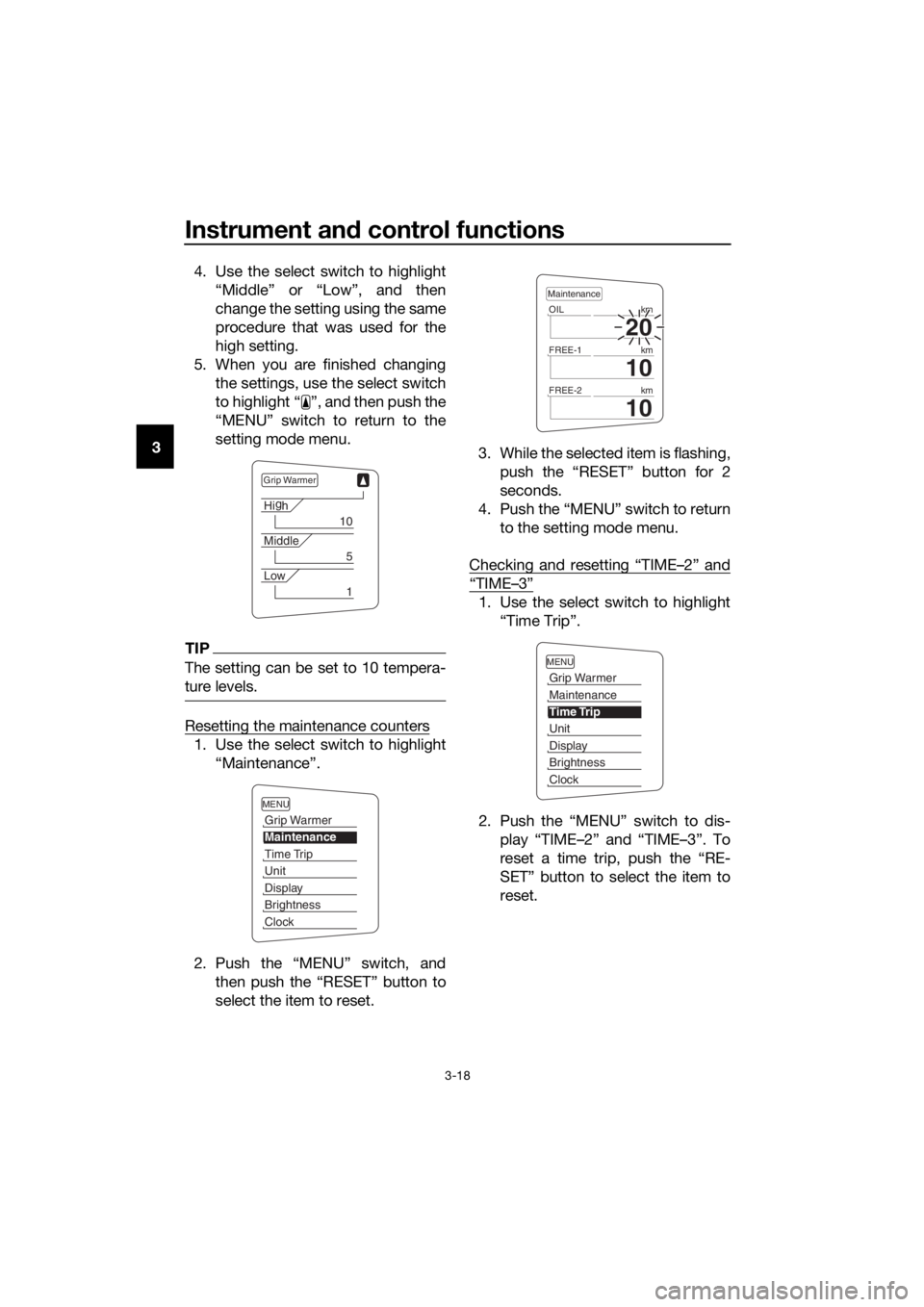 YAMAHA FJR1300A 2016 Owners Guide Instrument and control functions
3-18
3 4. Use the select switch to highlight
“Middle” or “Low”, and then
change the setting using the same
procedure that was used for the
high setting.
5. Whe YAMAHA FJR1300A 2016 Owners Guide Instrument and control functions
3-18
3 4. Use the select switch to highlight
“Middle” or “Low”, and then
change the setting using the same
procedure that was used for the
high setting.
5. Whe