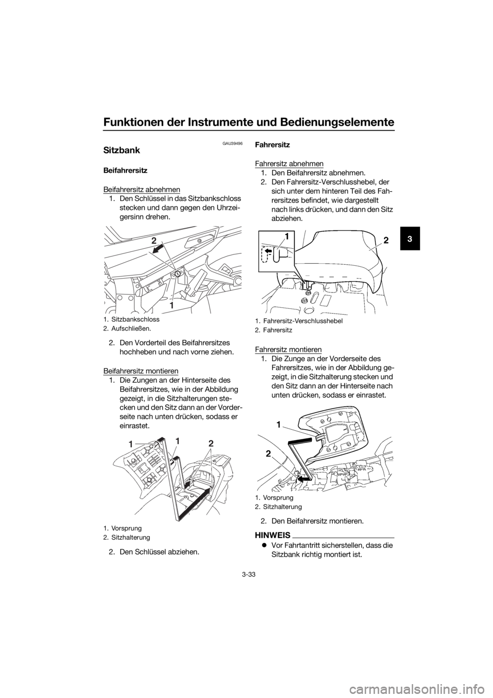 YAMAHA FJR1300A 2016  Betriebsanleitungen (in German) Funktionen der Instrumente un d Bed ienung selemente
3-33
3
GAU39496
Sitz bank
Beifahrersitz
Beifahrersitz abnehmen
1. Den Schlüssel in das Sitzbankschloss 
stecken und dann gegen den Uhrzei-
gersinn