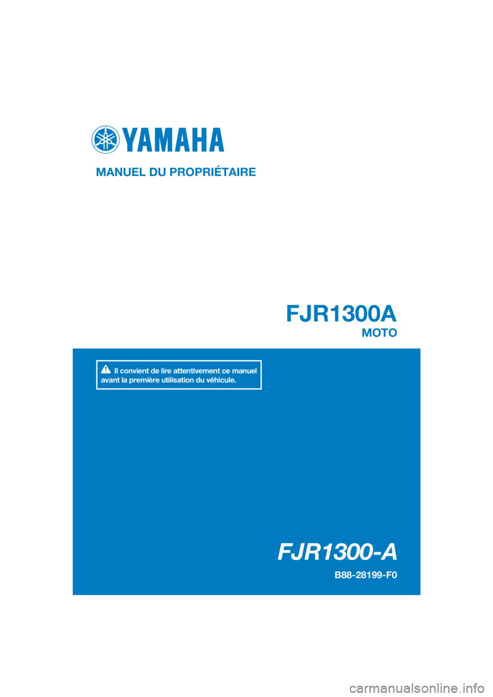 YAMAHA FJR1300A 2016  Notices Demploi (in French) DIC183
FJR1300-A
FJR1300A
MANUEL DU PROPRIÉTAIRE
B88-28199-F0
MOTO
Il convient de lire attentivement ce manuel 
avant la première utilisation du véhicule.
[French  (F)] 