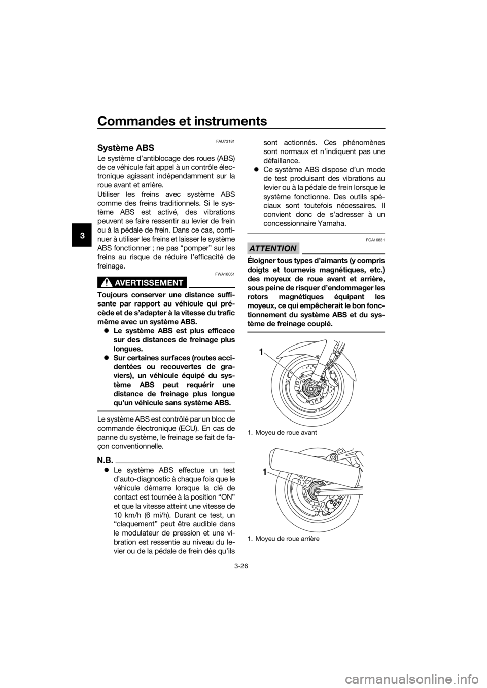 YAMAHA FJR1300A 2016 Notices Demploi (in French) Commandes et instruments
3-26
3
FAU73181
Système ABS
Le système d’antiblocage des roues (ABS)
de ce véhicule fait appel à un contrôle élec-
tronique agissant indépendamment sur la
roue avant YAMAHA FJR1300A 2016 Notices Demploi (in French) Commandes et instruments
3-26
3
FAU73181
Système ABS
Le système d’antiblocage des roues (ABS)
de ce véhicule fait appel à un contrôle élec-
tronique agissant indépendamment sur la
roue avant
