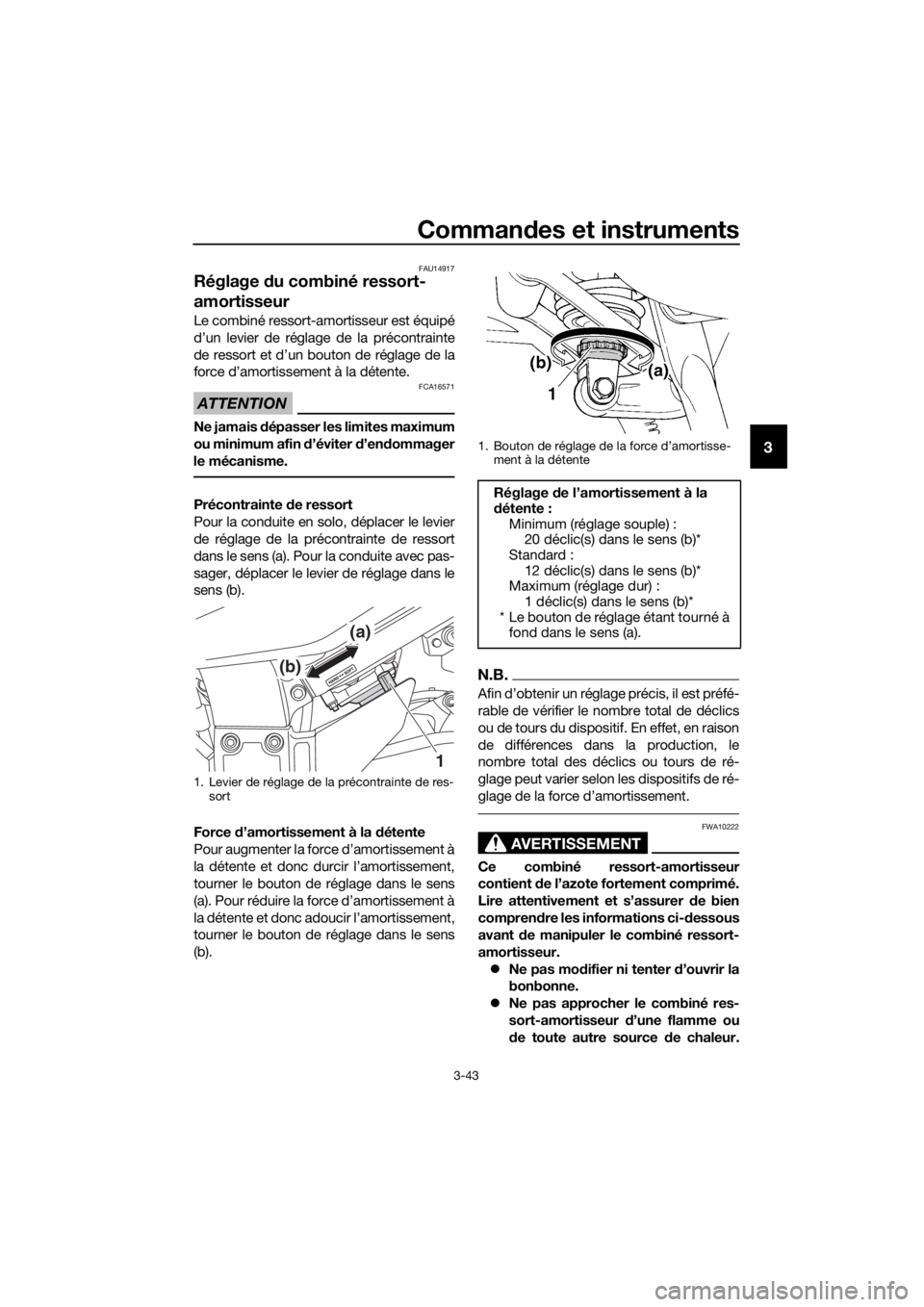 YAMAHA FJR1300A 2016 Notices Demploi (in French) Commandes et instruments
3-43
3
FAU14917
Réglage du combiné ressort-
amortisseur
Le combiné ressort-amortisseur est équipé
d’un levier de réglage de la précontrainte
de ressort et d’un bou YAMAHA FJR1300A 2016 Notices Demploi (in French) Commandes et instruments
3-43
3
FAU14917
Réglage du combiné ressort-
amortisseur
Le combiné ressort-amortisseur est équipé
d’un levier de réglage de la précontrainte
de ressort et d’un bou