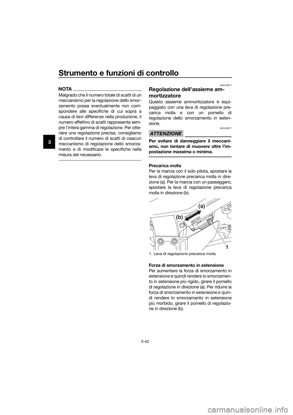 YAMAHA FJR1300A 2016 Manuale duso (in Italian) Strumento e funzioni di controllo
3-42
3
NOTA
Malgrado che il numero totale di scatti di un
meccanismo per la regolazione dello smor-
zamento possa eventualmente non corri-
spondere alle specifiche di YAMAHA FJR1300A 2016 Manuale duso (in Italian) Strumento e funzioni di controllo
3-42
3
NOTA
Malgrado che il numero totale di scatti di un
meccanismo per la regolazione dello smor-
zamento possa eventualmente non corri-
spondere alle specifiche di