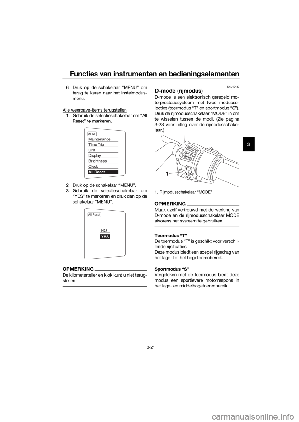 YAMAHA FJR1300A 2016 Instructieboekje (in Dutch) Functies van instrumenten en bed ienin gselementen
3-21
3
6. Druk op de schakelaar “MENU” om
terug te keren naar het instelmodus-
menu.
Alle weergave-items terugstellen
1. Gebruik de selectieschak YAMAHA FJR1300A 2016 Instructieboekje (in Dutch) Functies van instrumenten en bed ienin gselementen
3-21
3
6. Druk op de schakelaar “MENU” om
terug te keren naar het instelmodus-
menu.
Alle weergave-items terugstellen
1. Gebruik de selectieschak