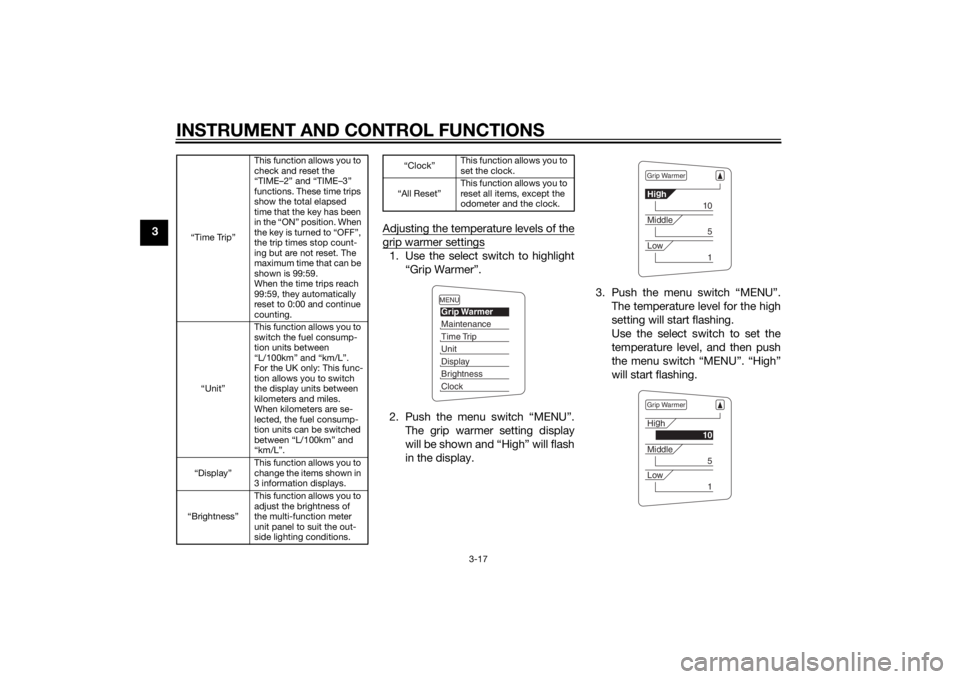 YAMAHA FJR1300A 2015  Owners Manual INSTRUMENT AND CONTROL FUNCTIONS
3-17
3Adjusting the temperature levels of the
grip warmer settings1. Use the select switch to highlight
“Grip Warmer”.
2. Push the menu switch “MENU”. The grip
