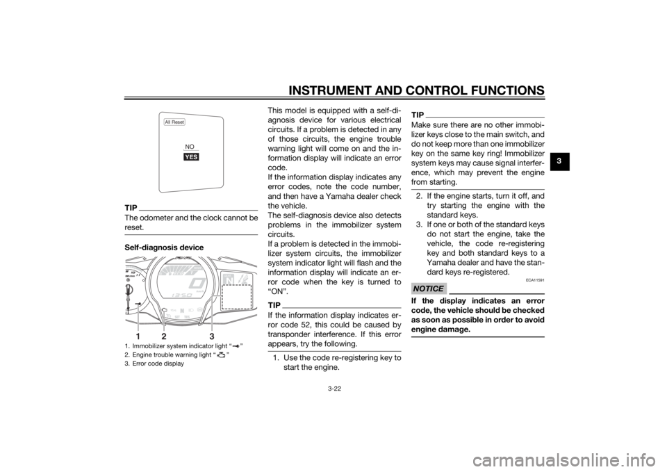 YAMAHA FJR1300A 2015  Owners Manual INSTRUMENT AND CONTROL FUNCTIONS
3-22
3
TIPThe odometer and the clock cannot be
reset.Self-diagnosis  device This model is equipped with a self-di-
agnosis device for various electrical
circuits. If a