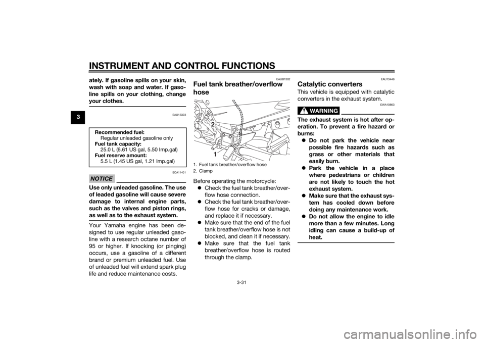 YAMAHA FJR1300A 2015 Service Manual INSTRUMENT AND CONTROL FUNCTIONS
3-31
3ately. If 
gasoline spills on your skin,
wash with soap an d water. If  gaso-
line spills on your clothin g, chan ge
your clothes.
EAU13323
NOTICE
ECA11401
Use o