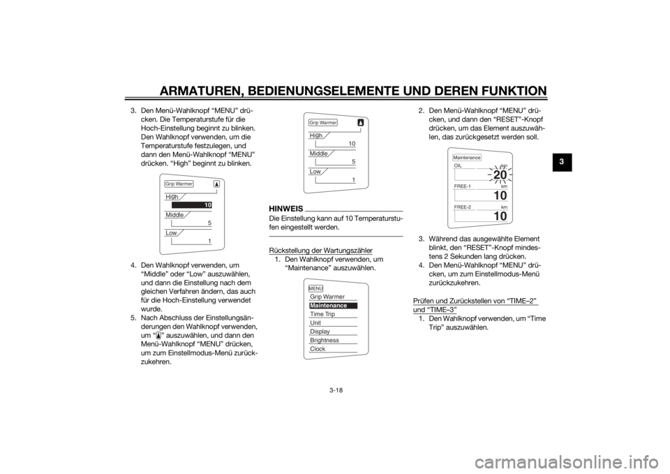 YAMAHA FJR1300A 2015  Betriebsanleitungen (in German) ARMATUREN, BEDIENUNGSELEMENTE UND DEREN FUNKTION
3-18
3
3. Den Menü-Wahlknopf “MENU” drü-
cken. Die Temperaturstufe für die 
Hoch-Einstellung beginnt zu blinken.
Den Wahlknopf verwenden, um die