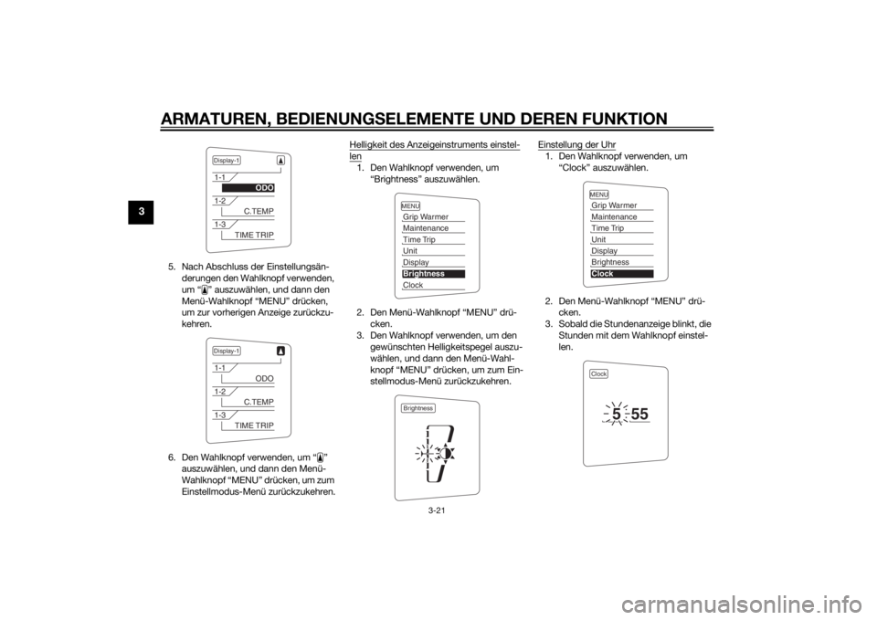 YAMAHA FJR1300A 2015  Betriebsanleitungen (in German) ARMATUREN, BEDIENUNGSELEMENTE UND DEREN FUNKTION
3-21
3
5. Nach Abschluss der Einstellungsän-
derungen den Wahlknopf verwenden, 
um “ ” auszuwählen, und dann den 
Menü-Wahlknopf “MENU” drü