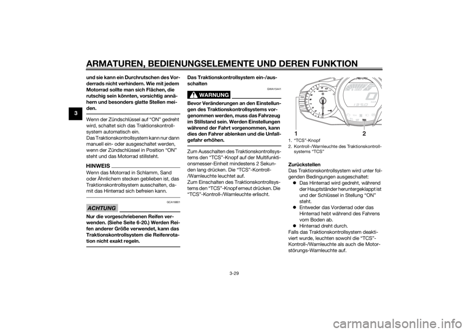 YAMAHA FJR1300A 2015  Betriebsanleitungen (in German) ARMATUREN, BEDIENUNGSELEMENTE UND DEREN FUNKTION
3-29
3
und sie kann ein Durchrutschen  des Vor-
d erra ds nicht verhin dern. Wie mit je dem 
Motorra d sollte man sich Flächen,  die 
rutschi g sein k