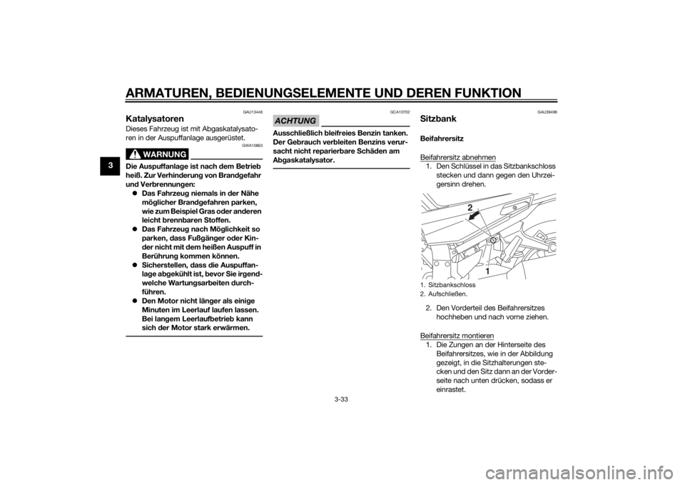 YAMAHA FJR1300A 2015  Betriebsanleitungen (in German) ARMATUREN, BEDIENUNGSELEMENTE UND DEREN FUNKTION
3-33
3
GAU13446
KatalysatorenDieses Fahrzeug ist mit Abgaskatalysato-
ren in der Auspuffanlage ausgerüstet.
WARNUNG
GWA10863
Die Auspuffanlage ist nac