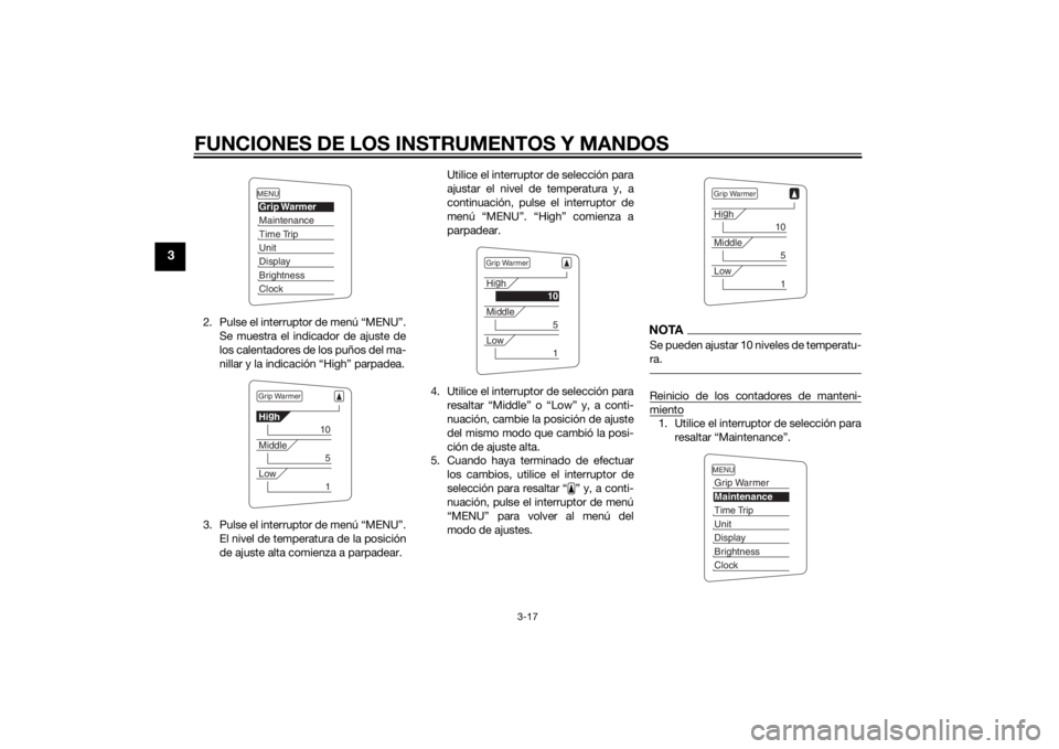 YAMAHA FJR1300A 2015  Manuale de Empleo (in Spanish) FUNCIONES DE LOS INSTRUMENTOS Y MANDOS
3-17
3
2. Pulse el interruptor de menú “MENU”.
Se muestra el indicador de ajuste de
los calentadores de los puños del ma-
nillar y la indicación “High�