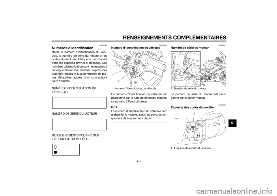 YAMAHA FJR1300A 2015  Notices Demploi (in French) RENSEIGNEMENTS COMPLÉMENTAIRES
9-1
9
FAU53562
Numéros d’identificationNotez le numéro d’identification du véhi-
cule, le numéro de série du moteur et les
codes figurant sur l’étiquette de