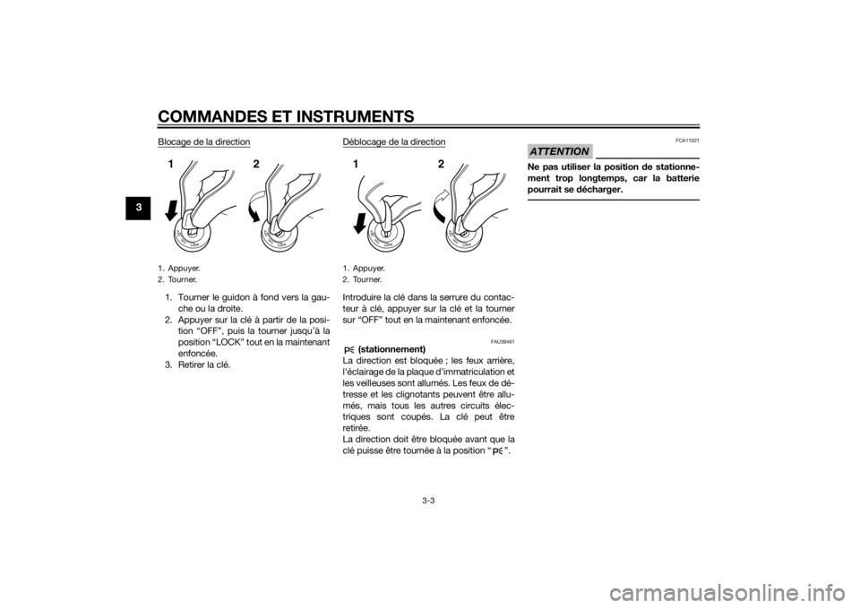 YAMAHA FJR1300A 2015  Notices Demploi (in French) COMMANDES ET INSTRUMENTS
3-3
3
Blocage de la direction1. Tourner le guidon à fond vers la gau-
che ou la droite.
2. Appuyer sur la clé à partir de la posi-
tion “OFF”, puis la tourner jusqu’�